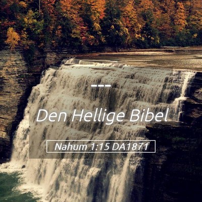 Picture 05 - Nahum 1:15 DA1871 -  - Bible Verse Picture