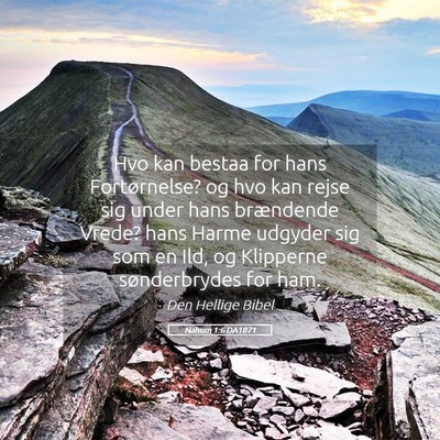 Picture 05 - Nahum 1:6 DA1871 - Hvo kan bestaa for hans Fortørnelse? og hvo kan - Bible Verse Picture