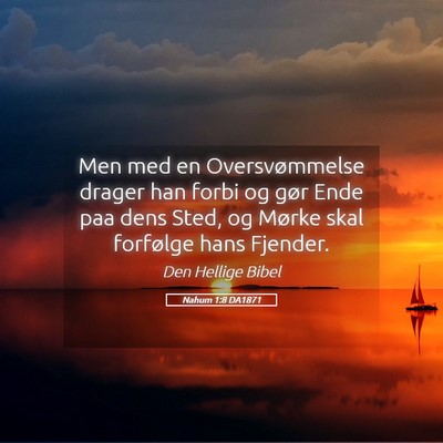 Picture 05 - Nahum 1:8 DA1871 - Men med en Oversvømmelse drager han forbi og - Bible Verse Picture
