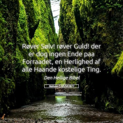 Picture 05 - Nahum 2:10 DA1871 - Røver Sølv! røver Guld! der er dog ingen Ende - Bible Verse Picture