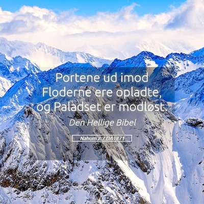 Picture 05 - Nahum 2:7 DA1871 - Portene ud imod Floderne ere opladte, og Paladset - Bible Verse Picture