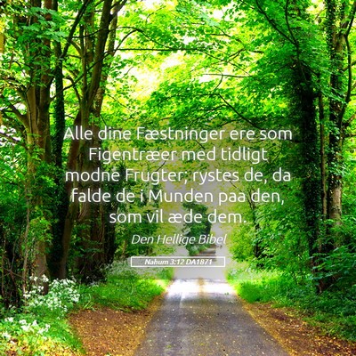 Picture 05 - Nahum 3:12 DA1871 - Alle dine Fæstninger ere som Figentræer med - Bible Verse Picture