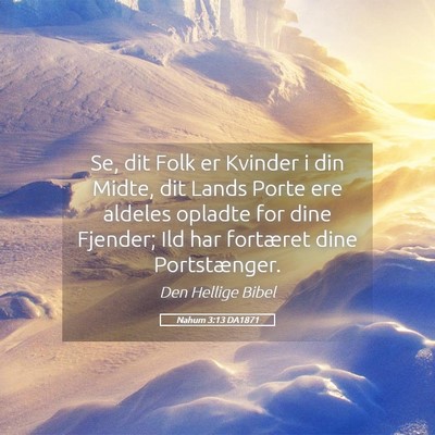 Picture 05 - Nahum 3:13 DA1871 - Se, dit Folk er Kvinder i din Midte, dit Lands - Bible Verse Picture
