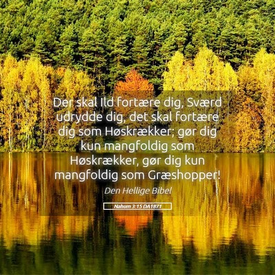 Picture 05 - Nahum 3:15 DA1871 - Der skal Ild fortære dig, Sværd udrydde dig, - Bible Verse Picture