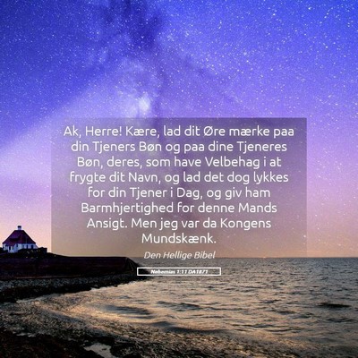 Picture 05 - Nehemias 1:11 DA1871 - Ak, Herre! Kære, lad dit Øre mærke paa din - Bible Verse Picture
