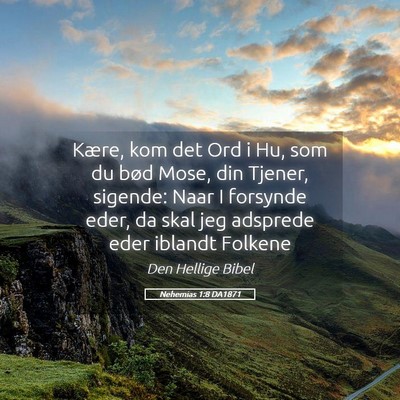Picture 05 - Nehemias 1:8 DA1871 - Kære, kom det Ord i Hu, som du bød Mose, din - Bible Verse Picture