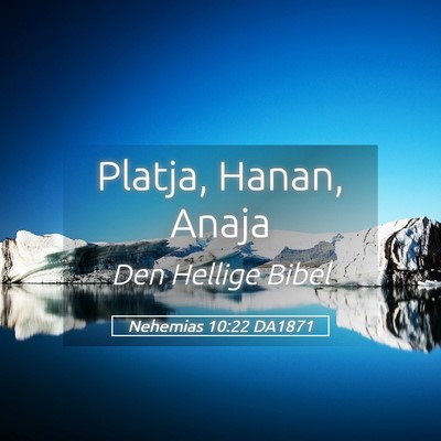 Picture 05 - Nehemias 10:22 DA1871 - Platja, Hanan, - Bible Verse Picture