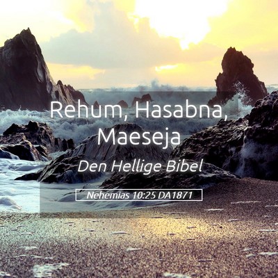 Picture 05 - Nehemias 10:25 DA1871 - Rehum, Hasabna, - Bible Verse Picture