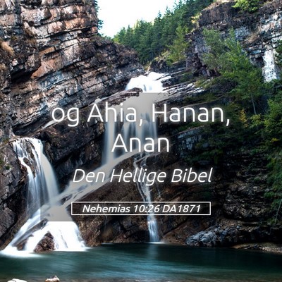 Picture 05 - Nehemias 10:26 DA1871 - og Ahia, Hanan, - Bible Verse Picture