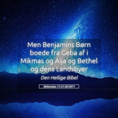 Picture 05 - Nehemias 11:31 DA1871 - Men Benjamins Børn boede fra Geba af i Mikmas og - Bible Verse Picture