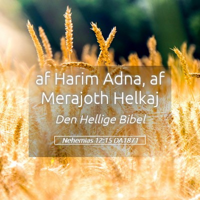 Picture 05 - Nehemias 12:15 DA1871 - af Harim Adna, af Merajoth - Bible Verse Picture
