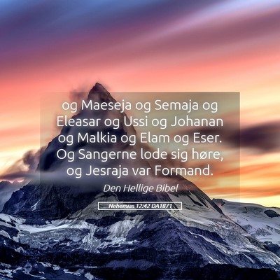 Picture 05 - Nehemias 12:42 DA1871 - og Maeseja og Semaja og Eleasar og Ussi og - Bible Verse Picture