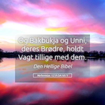 Picture 05 - Nehemias 12:9 DA1871 - Og Bakbukja og Unni, deres Brødre, holdt Vagt - Bible Verse Picture