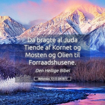 Picture 05 - Nehemias 13:12 DA1871 - Da bragte al Juda Tiende af Kornet og Mosten og - Bible Verse Picture