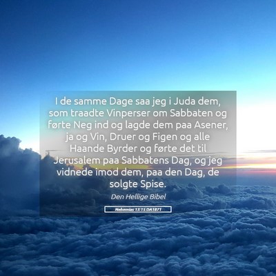Picture 05 - Nehemias 13:15 DA1871 - I de samme Dage saa jeg i Juda dem, som traadte - Bible Verse Picture
