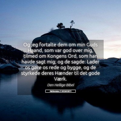 Picture 05 - Nehemias 2:18 DA1871 - Og jeg fortalte dem om min Guds Haand, som var - Bible Verse Picture