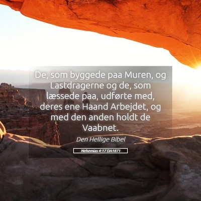 Picture 05 - Nehemias 4:17 DA1871 - De, som byggede paa Muren, og Lastdragerne og de, - Bible Verse Picture