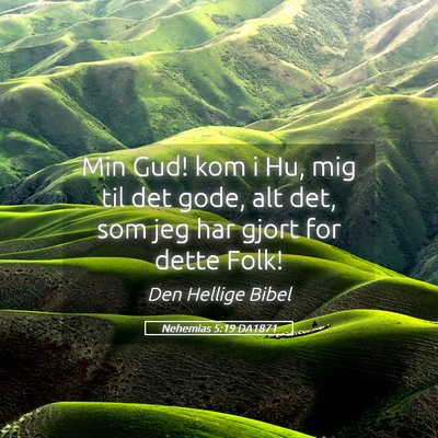 Picture 05 - Nehemias 5:19 DA1871 - Min Gud! kom i Hu, mig til det gode, alt det, som - Bible Verse Picture