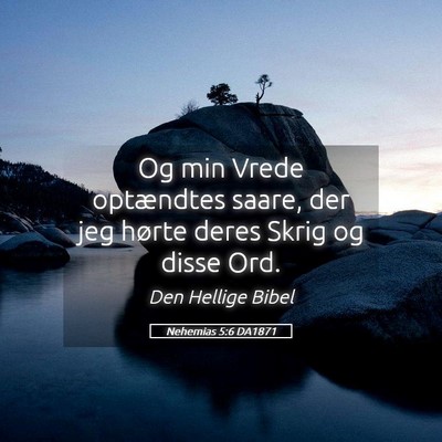 Picture 05 - Nehemias 5:6 DA1871 - Og min Vrede optændtes saare, der jeg hørte - Bible Verse Picture