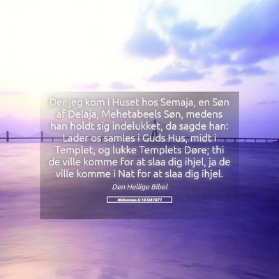 Picture 05 - Nehemias 6:10 DA1871 - Der jeg kom i Huset hos Semaja, en Søn af - Bible Verse Picture