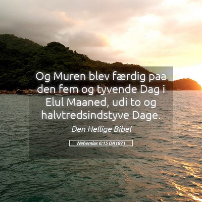 Picture 05 - Nehemias 6:15 DA1871 - Og Muren blev færdig paa den fem og tyvende Dag - Bible Verse Picture
