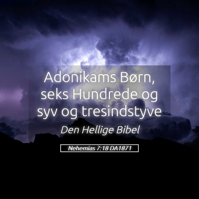 Picture 05 - Nehemias 7:18 DA1871 - Adonikams Børn, seks Hundrede og syv og - Bible Verse Picture