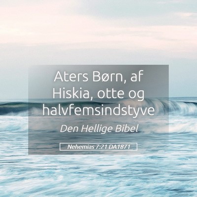 Picture 05 - Nehemias 7:21 DA1871 - Aters Børn, af Hiskia, otte og - Bible Verse Picture