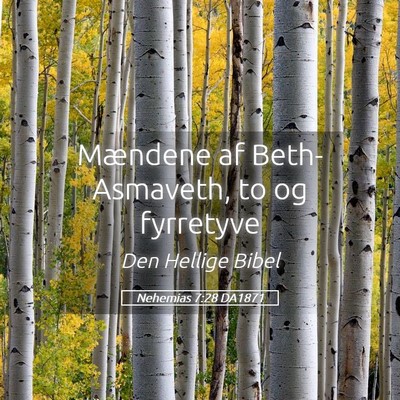 Picture 05 - Nehemias 7:28 DA1871 - Mændene af Beth-Asmaveth, to og - Bible Verse Picture