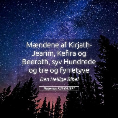 Picture 05 - Nehemias 7:29 DA1871 - Mændene af Kirjath-Jearim, Kefira og Beeroth, - Bible Verse Picture