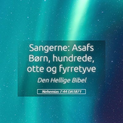 Picture 05 - Nehemias 7:44 DA1871 - Sangerne: Asafs Børn, hundrede, otte og - Bible Verse Picture