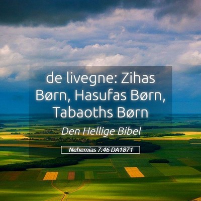 Picture 05 - Nehemias 7:46 DA1871 - de livegne: Zihas Børn, Hasufas Børn, Tabaoths - Bible Verse Picture