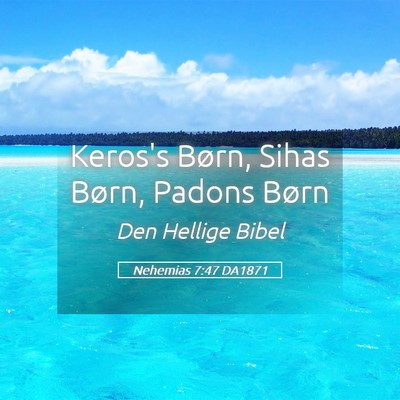 Picture 05 - Nehemias 7:47 DA1871 - Keros's Børn, Sihas Børn, Padons - Bible Verse Picture