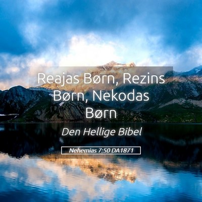 Picture 05 - Nehemias 7:50 DA1871 - Reajas Børn, Rezins Børn, Nekodas - Bible Verse Picture