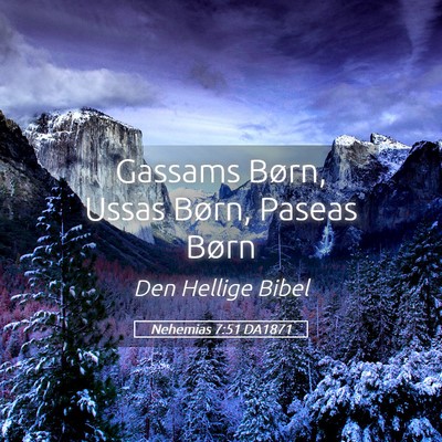 Picture 05 - Nehemias 7:51 DA1871 - Gassams Børn, Ussas Børn, Paseas - Bible Verse Picture