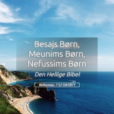 Picture 05 - Nehemias 7:52 DA1871 - Besajs Børn, Meunims Børn, Nefussims - Bible Verse Picture