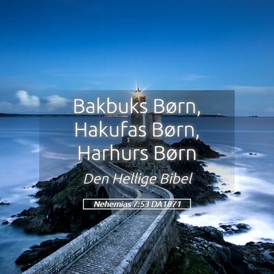 Picture 05 - Nehemias 7:53 DA1871 - Bakbuks Børn, Hakufas Børn, Harhurs - Bible Verse Picture