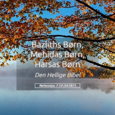 Picture 05 - Nehemias 7:54 DA1871 - Bazliths Børn, Mehidas Børn, Harsas - Bible Verse Picture