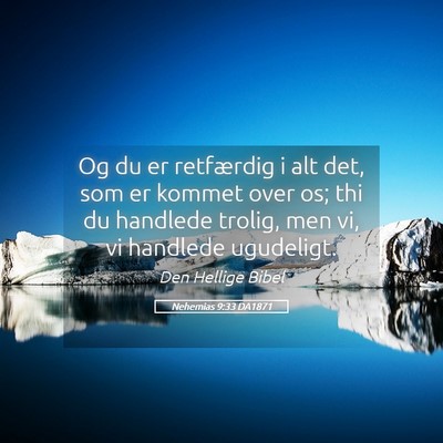 Picture 05 - Nehemias 9:33 DA1871 - Og du er retfærdig i alt det, som er kommet over - Bible Verse Picture