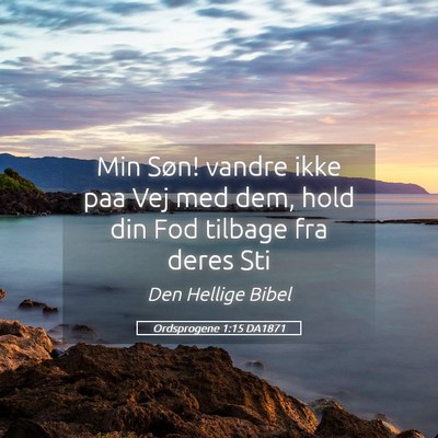 Picture 05 - Ordsprogene 1:15 DA1871 - Min Søn! vandre ikke paa Vej med dem, hold din - Bible Verse Picture