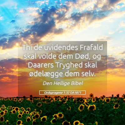 Picture 05 - Ordsprogene 1:32 DA1871 - Thi de uvidendes Frafald skal volde dem Død, og - Bible Verse Picture