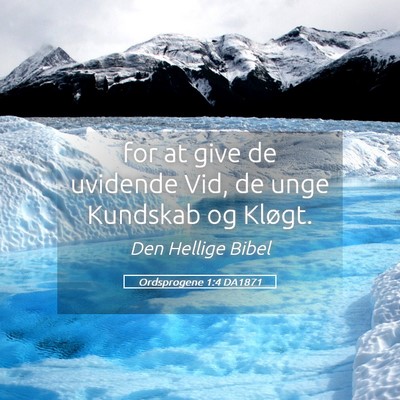 Picture 05 - Ordsprogene 1:4 DA1871 - for at give de uvidende Vid, de unge Kundskab og - Bible Verse Picture