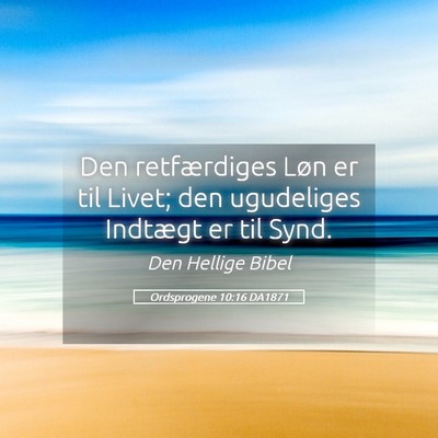 Picture 05 - Ordsprogene 10:16 DA1871 - Den retfærdiges Løn er til Livet; den - Bible Verse Picture