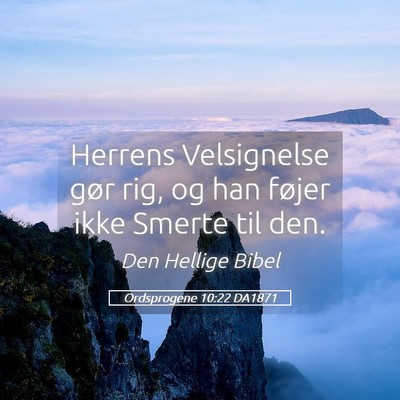 Picture 05 - Ordsprogene 10:22 DA1871 - Herrens Velsignelse gør rig, og han føjer ikke - Bible Verse Picture