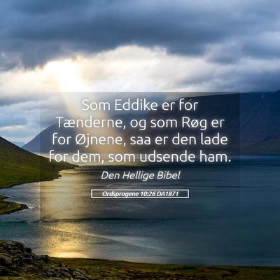 Picture 05 - Ordsprogene 10:26 DA1871 - Som Eddike er for Tænderne, og som Røg er for - Bible Verse Picture