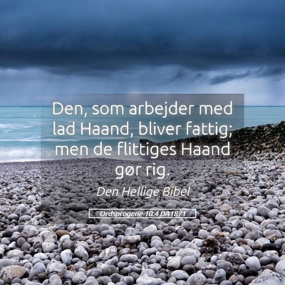 Picture 05 - Ordsprogene 10:4 DA1871 - Den, som arbejder med lad Haand, bliver fattig; - Bible Verse Picture