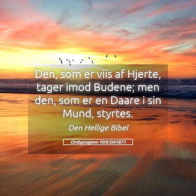Picture 05 - Ordsprogene 10:8 DA1871 - Den, som er viis af Hjerte, tager imod Budene; - Bible Verse Picture