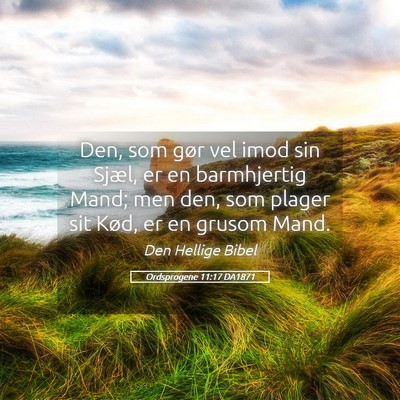 Picture 05 - Ordsprogene 11:17 DA1871 - Den, som gør vel imod sin Sjæl, er en - Bible Verse Picture
