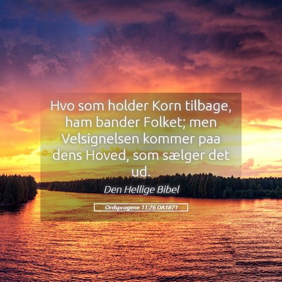 Picture 05 - Ordsprogene 11:26 DA1871 - Hvo som holder Korn tilbage, ham bander Folket; - Bible Verse Picture