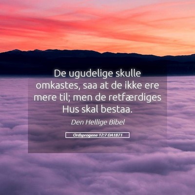 Picture 05 - Ordsprogene 12:7 DA1871 - De ugudelige skulle omkastes, saa at de ikke ere - Bible Verse Picture