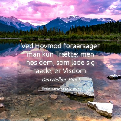 Picture 05 - Ordsprogene 13:10 DA1871 - Ved Hovmod foraarsager man kun Trætte; men hos - Bible Verse Picture